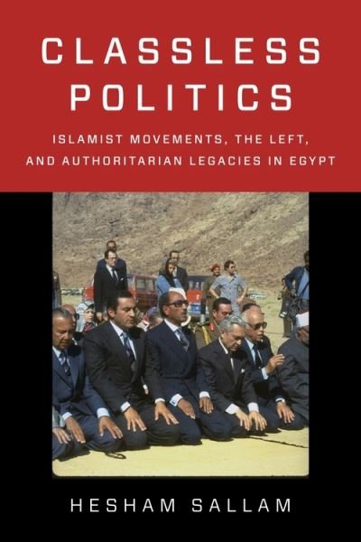 Cover for Hesham Sallam · Classless Politics: Islamist Movements, the Left, and Authoritarian Legacies in Egypt - Columbia Studies in Middle East Politics (Innbunden bok) (2022)