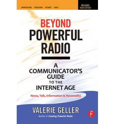 Cover for Valerie Geller · Beyond Powerful Radio: A Communicator's Guide to the Internet Age—News, Talk, Information &amp; Personality for Broadcasting, Podcasting, Internet, Radio (Paperback Book) (2011)