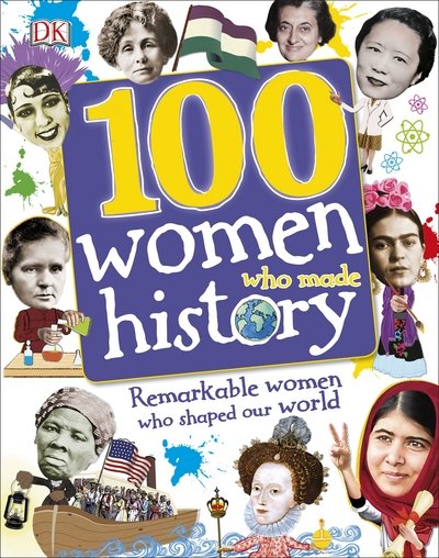 Cover for Dk · 100 Women Who Made History: Remarkable Women Who Shaped Our World - DK 100 Things That Made History (Hardcover Book) (2017)