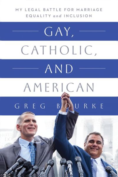 Cover for Greg Bourke · Gay, Catholic, and American: My Legal Battle for Marriage Equality and Inclusion (Paperback Book) (2021)