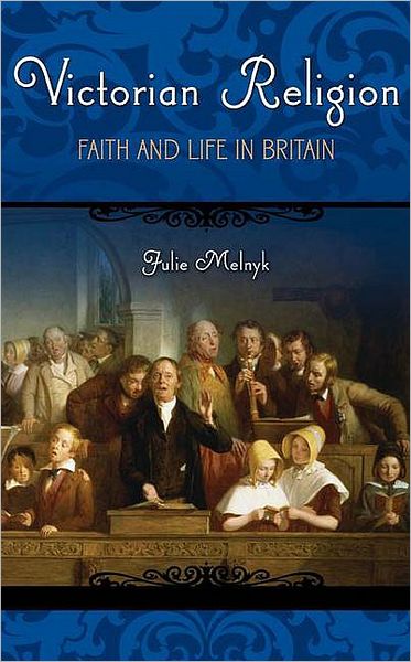 Cover for Julie Melnyk · Victorian Religion: Faith and Life in Britain - Victorian Life and Times (Hardcover Book) (2008)