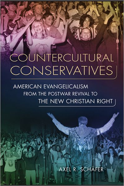 Cover for Axel R. Schafer · Counterculture Conservatives: American Evangelicalism from the Postwar Revival to the New Christian Right - History of American Thought and Culture (Paperback Book) (2011)