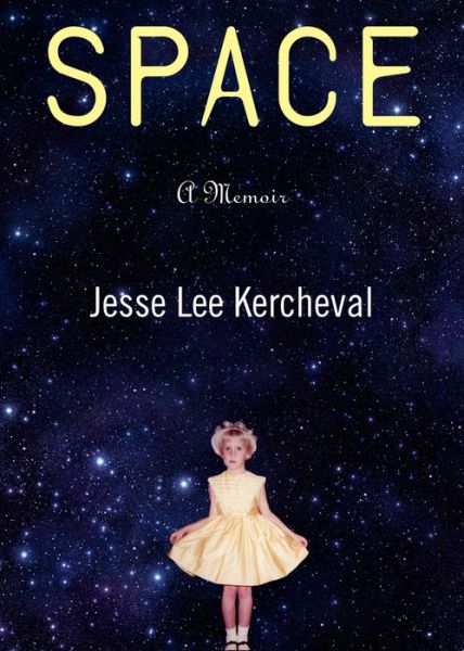 Cover for Jesse Lee Kercheval · Space: A Memoir (Paperback Book) (2014)