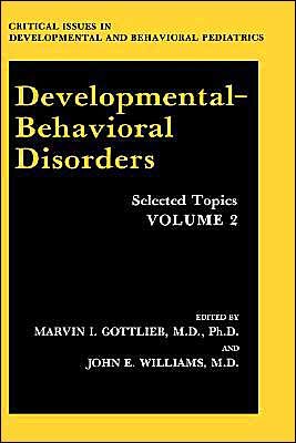Cover for M I Gottlieb · Developmental-Behavioral Disorders: Selected Topics Volume 2 - Critical Issues in Developmental and Behavioral Pediatrics (Hardcover Book) [1989 edition] (1989)
