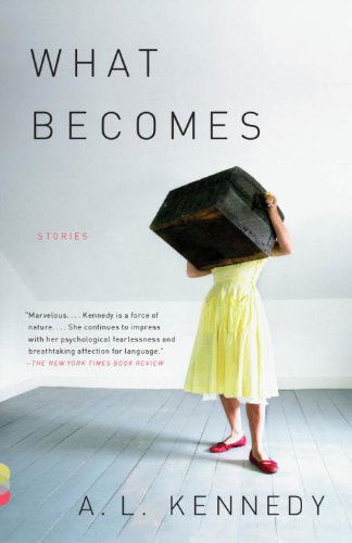 What Becomes (Vintage Contemporaries) - A. L. Kennedy - Books - Vintage - 9780307476241 - April 5, 2011