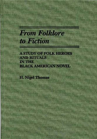 From Folklore to Fiction: A Study of Folk Heroes and Rituals in the Black American Novel - H. Nigel Thomas - Books - ABC-CLIO - 9780313262241 - November 17, 1988