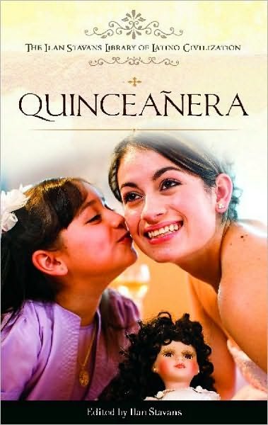 Cover for Ilan Stavans · Quinceanera - The Ilan Stavans Library of Latino Civilization (Hardcover bog) (2010)