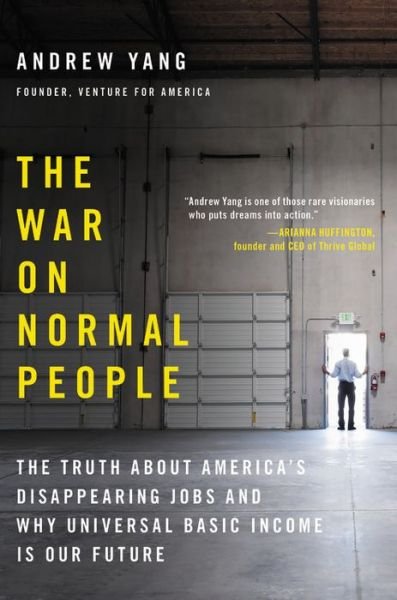 Cover for Andrew Yang · The War on Normal People: The Truth About America's Disappearing Jobs and Why Universal Basic Income Is Our Future (Hardcover Book) (2018)