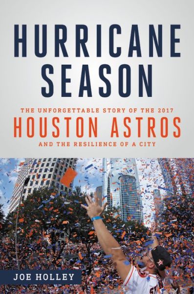 Cover for Joe Holley · Hurricane Season: The Unforgettable Story of the 2017 Houston Astros and the Resilience of a City (Hardcover Book) (2018)