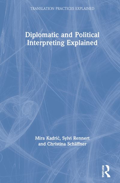 Cover for Mira Kadric · Diplomatic and Political Interpreting Explained - Translation Practices Explained (Inbunden Bok) (2021)