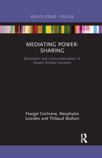 Cover for Feargal Cochrane · Mediating Power-Sharing: Devolution and Consociationalism in Deeply Divided Societies (Pocketbok) (2020)