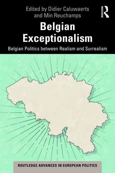 Cover for Caluwaerts, Didier (Vrije Universiteit Brussel, Belgium) · Belgian Exceptionalism: Belgian Politics between Realism and Surrealism - Routledge Advances in European Politics (Paperback Book) (2021)