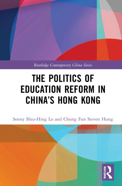 Cover for Lo, Sonny Shiu-Hing (University of Hong Kong, Hong Kong) · The Politics of Education Reform in China’s Hong Kong - Routledge Contemporary China Series (Hardcover Book) (2022)