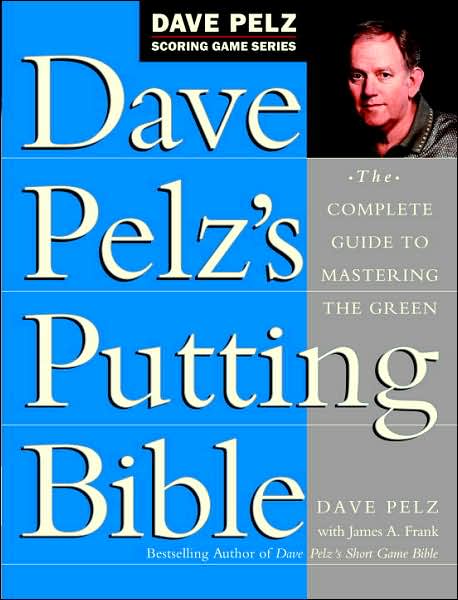 Dave Pelz's Putting Bible: the Complete Guide to Mastering the Green - Dave Pelz - Książki - Doubleday Books - 9780385500241 - 6 czerwca 2000