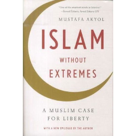 Cover for Mustafa Akyol · Islam without Extremes: A Muslim Case for Liberty (Paperback Book) (2013)