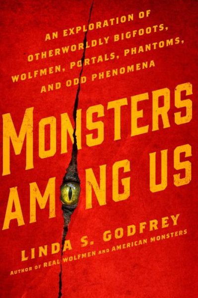 Cover for Linda S. Godfrey · Monsters Among Us: An Exploration of Otherwordly Bigfoots, Wolfmen, Portals, Phantoms, and Odd Phenomena (Paperback Book) (2016)