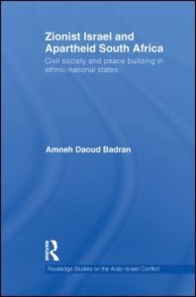 Cover for Amneh Badran · Zionist Israel and Apartheid South Africa: Civil society and peace building in ethnic-national states - Routledge Studies on the Arab-Israeli Conflict (Pocketbok) (2013)