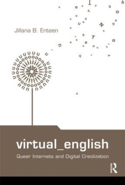 Cover for Jillana B. Enteen · Virtual English: Queer Internets and Digital Creolization - Routledge Studies in New Media and Cyberculture (Gebundenes Buch) (2009)