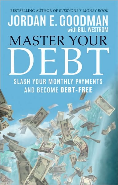 Cover for Jordan E. Goodman · Master Your Debt: Slash Your Monthly Payments and Become Debt Free (Hardcover Book) (2010)
