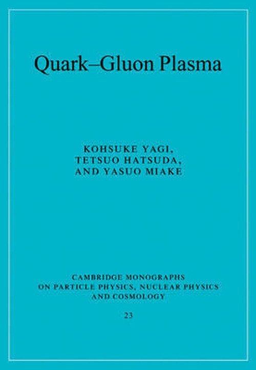 Cover for Yagi, Kohsuke (Urawa University, Japan) · Quark-Gluon Plasma: From Big Bang to Little Bang - Cambridge Monographs on Particle Physics, Nuclear Physics and Cosmology (Paperback Bog) (2008)