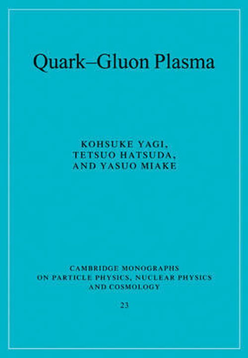 Cover for Yagi, Kohsuke (Urawa University, Japan) · Quark-Gluon Plasma: From Big Bang to Little Bang - Cambridge Monographs on Particle Physics, Nuclear Physics and Cosmology (Paperback Bog) (2008)