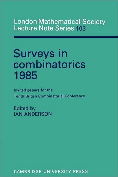 Surveys in Combinatorics 1985: Invited Papers for the Tenth British Combinatorial Conference - London Mathematical Society Lecture Note Series - Ian Anderson - Books - Cambridge University Press - 9780521315241 - July 25, 1985