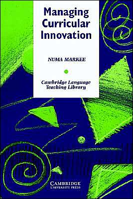 Cover for Markee, Numa (University of Illinois, Urbana-Champaign) · Managing Curricular Innovation - Cambridge Language Teaching Library (Paperback Book) (1996)