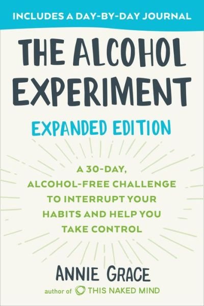 Cover for Annie Grace · The Alcohol Experiment: Expanded Edition: A 30-Day, Alcohol-Free Challenge To Interrupt Your Habits and Help You Take Control (Pocketbok) (2020)