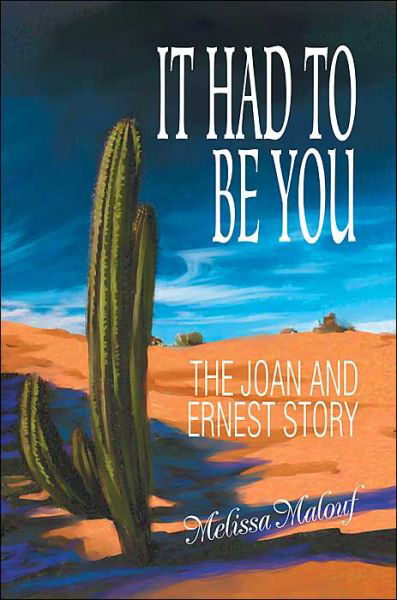 It Had to Be You: the Joan and Ernest Story - Melissa Malouf - Books - iUniverse, Inc. - 9780595323241 - June 30, 2004