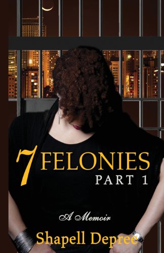 7 Felonies: One Woman's Journey of Bad Choices - Shapell Depree - Boeken - Butterfly Soul Publishing - 9780615580241 - 1 december 2011