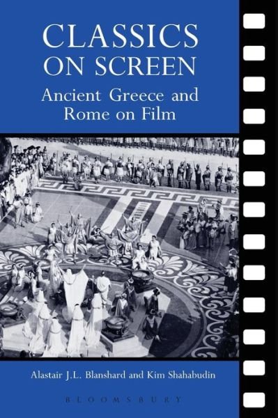 Cover for Blanshard, Alastair (Senior Lecturer in Classics and Ancient History, University of Sydney) · Classics on Screen: Ancient Greece and Rome on Film (Pocketbok) (2011)