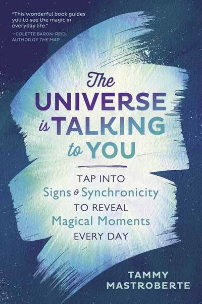 The Universe is Talking to You: Tap into Signs and Synchronicity to Reveal Magical Moments Every Day - Tammy Mastroberte - Books - Llewellyn Publications,U.S. - 9780738762241 - June 1, 2020