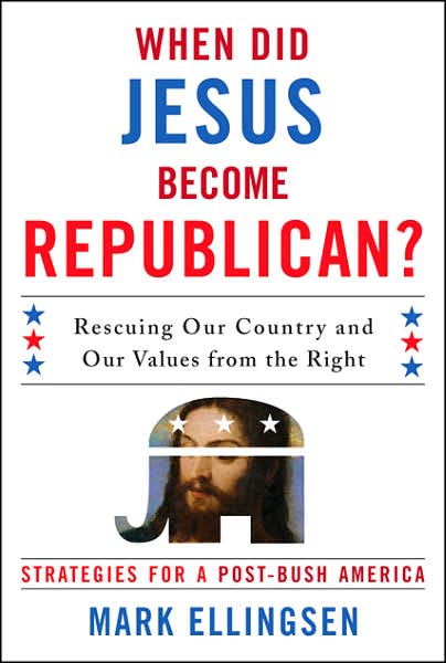 Cover for Mark Ellingsen · When Did Jesus Become Republican?: Rescuing Our Country and Our Values from the Right-- Strategies for a Post-Bush America (Hardcover Book) (2007)