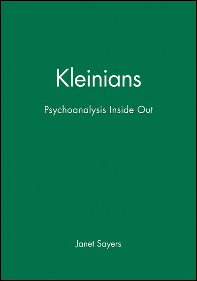 Cover for Sayers, Janet (University of Kent) · Kleinians: Psychoanalysis Inside Out (Paperback Book) (2000)