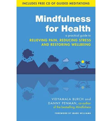 Cover for Vidyamala Burch · Mindfulness for Health: A practical guide to relieving pain, reducing stress and restoring wellbeing (Pocketbok) (2013)