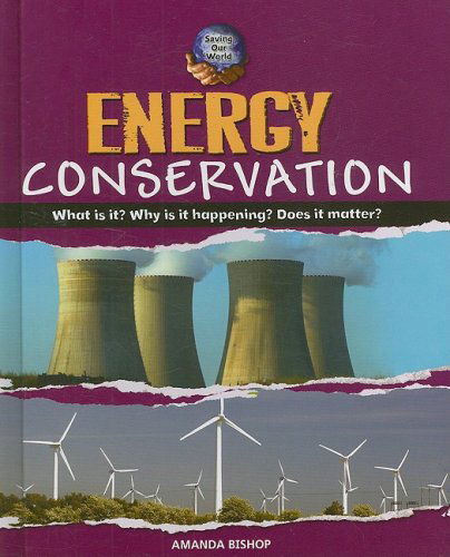 Energy Conservation (Saving Our World) - Amanda Bishop - Books - Cavendish Square Publishing - 9780761432241 - January 30, 2009