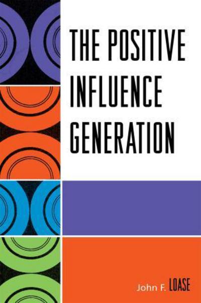 Cover for John F. Loase · The Positive Influence Generation (Paperback Book) (2007)