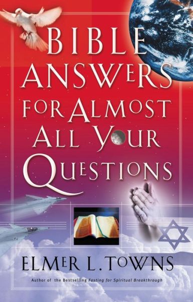 Bible Answers for Almost All Your Questions - Elmer Towns - Books - Thomas Nelson Publishers - 9780785263241 - May 8, 2003