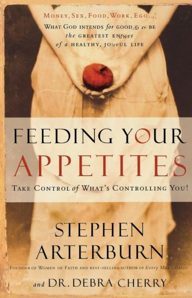 Cover for Stephen Arterburn · Feeding Your Appetites: Take Control of What's Controlling You! (Paperback Book) (2007)