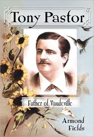 Cover for Armond Fields · Tony Pastor, Father of Vaudeville (Paperback Book) (2012)