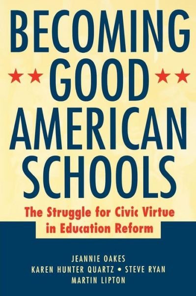 Cover for Oakes, Jeannie (Los Angeles, California) · Becoming Good American Schools: The Struggle for Civic Virtue in Education Reform (Paperback Book) [New edition] (2002)
