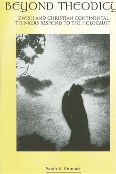Cover for Sarah K. Pinnock · Beyond Theodicy: Jewish and Christian Continental Thinkers Respond to the Holocaust - SUNY series in Theology and Continental Thought (Paperback Book) (2002)