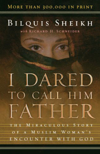 Cover for Bilquis Sheikh · I Dared to Call Him Father – The Miraculous Story of a Muslim Woman's Encounter with God (Paperback Book) [25th Anniversary edition] (2003)