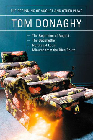 The Beginning of August and Other Plays: The Beginning of August, The Dadshuttle, Northeast Local, Minutes from the Blue Route - Tom Donaghy - Books - Grove Press / Atlantic Monthly Press - 9780802137241 - November 30, 2000