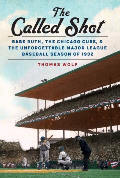 Cover for Thomas Wolf · The Called Shot: Babe Ruth, the Chicago Cubs, and the Unforgettable Major League Baseball Season of 1932 (Hardcover Book) (2020)