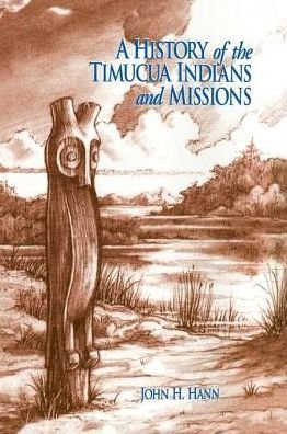 Cover for John H. Hann · A History of the Timucua Indians and Missions - Florida Museum of Natural History: Ripley P.Bullen Series (Gebundenes Buch) [1st edition] (1996)