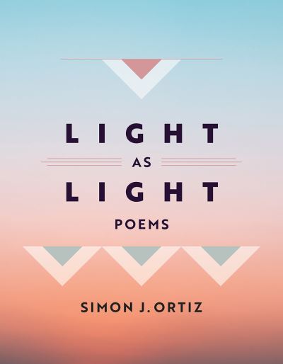 Cover for Simon J. Ortiz · Light As Light Volume 93: Poems - Sun Tracks (Paperback Book) (2023)