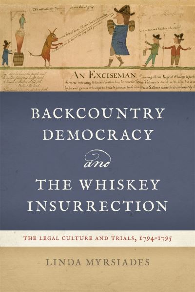 Cover for Linda Myrsiades · Backcountry Democracy and the Whiskey Insurrection: The Legal Culture and Trials, 1794-1795 (Pocketbok) (2024)