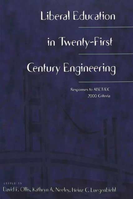 Liberal Education in Twenty-First Century Engineering: Responses to ABET/EC 2000 Criteria - Worcester Polytechnic Institute (WPI Studies) Studies in Science, Technology and Culture - - Books - Peter Lang Publishing Inc - 9780820449241 - January 5, 2004