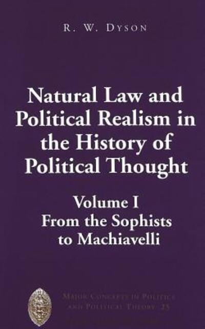 Cover for R. W. Dyson · Natural Law and Political Realism in the History of Political Thought (From the Sophists to Machiavelli) - Major Concepts in Politics and Political Theory (Hardcover Book) (2005)